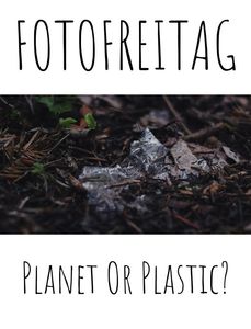 Plastik, ist das Kunst oder kann das weg? #PlasticOrPlanet | FOTOFREITAG